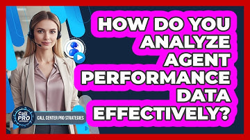 How Do You Analyze Agent Performance Data Effectively?