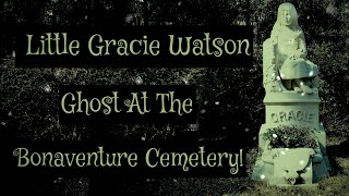 Little Gracie Watson Ghost At The Bonaventure Cemetery!