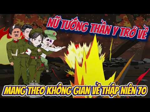 Full Có Kết | Nữ Tướng Thần Y Mang Không Gian Về Thập Niên 70 | ChipChip Review