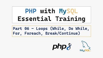 PHP with MySQL Essential Training, Part 06 – Loops (While, Do While, For, Foreach, Break/Continue)