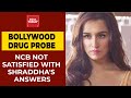Bollywood drug nexus ncb officials not satisfied with shraddha kapoors answers  breaking news