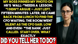 He pinned my photo on HR’s wall. I walked out. The CFO returned: Start over. What did you tell her?