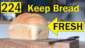 The BEST Method(s) that keep Bread Fresh for longer - 224