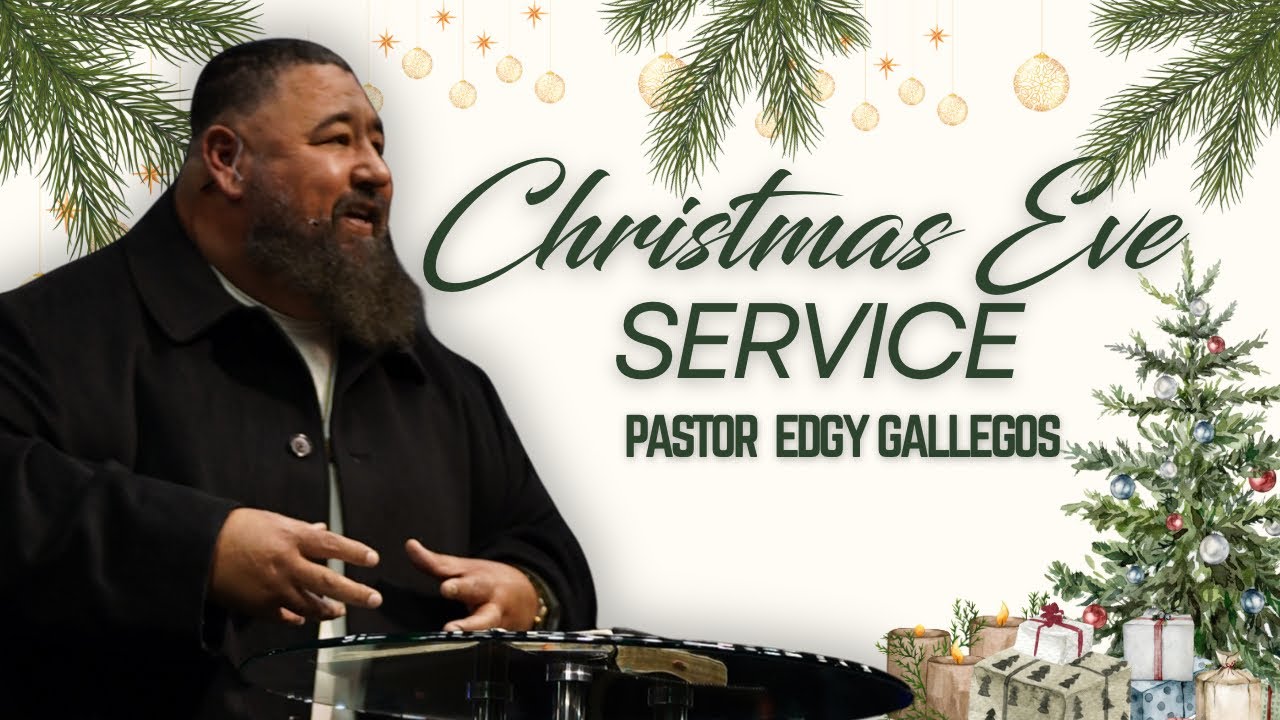 Christmas Eve Service | Pastor Edgy Gallegos
