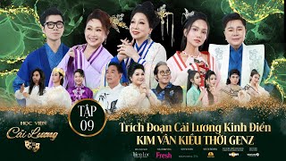 Học Viện Cải Lương | Tập 09 - Khán giả mê đắm trích đoạn cải lương kinh điển Kim Vân Kiều thời GenZ