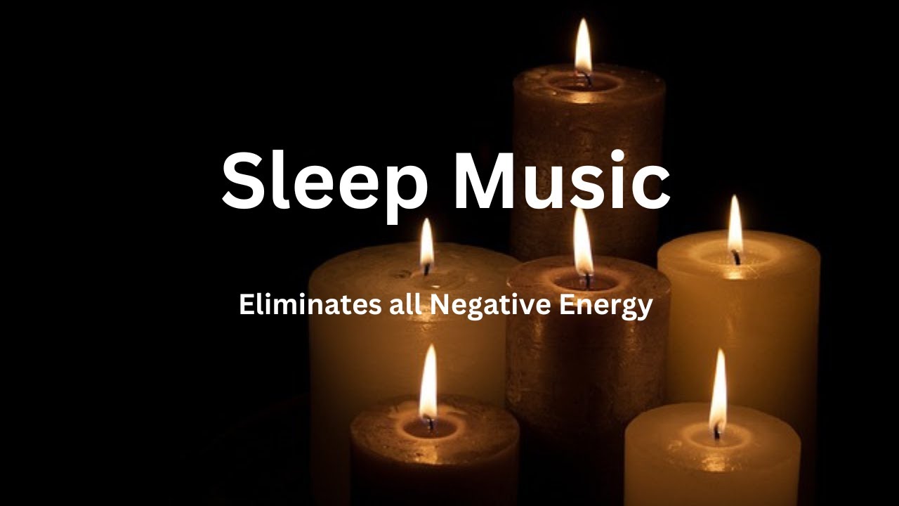 Sleep Music | Eliminates All Negative Energy | Music Deep Sleep | Calm ...