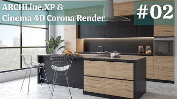 ARCHLine.XP & C4D Corona Renderer – Modern Kitchen Modelling and Rendering Workflow – Part02