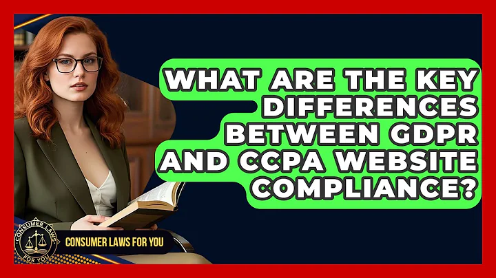 What Are The Key Differences Between GDPR And CCPA Website Compliance? - Consumer Laws For You