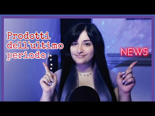 ASMR ITA🔥✨Aggiornamenti e prodotti dell'ultimo periodo