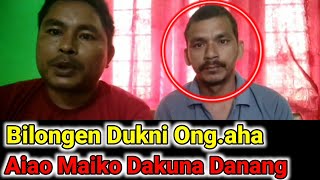 Bilongen Dukni Ong.aha||Aiao Indake Dakahaode Maiko Dakuna Danang.