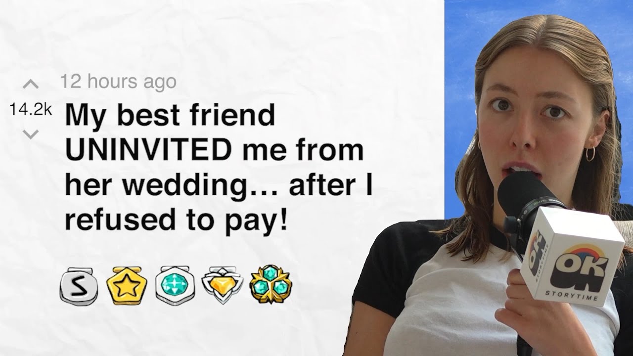 My best friend UNINVITED me from her wedding… after I refused to pay! | Reddit Stories