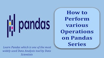 How to perform Various Operations on Pandas Series | Pandas Data Structure Series | Pandas Tutorial