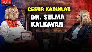 Nilay Pakkan Koç ile Cesur Kadınlar | Dr. Selma Kalkavan