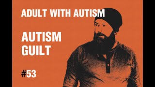 Adult with Autism | Autism Guilt | 53