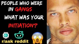 People Who Were In Gangs, What Was Your Initiation?  PT2 (r/AskReddit | Reddit Stories)