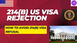214 B US Visa Rejection | How to avoid US Visa Rejection | USA Immigration