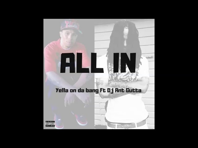 Watch All in - Yella on da bang ft Dj Ant Gutta (Prod by Yellaondabang) on YouTube Watch All in - Yella on da bang ft Dj Ant Gutta (Prod by Yellaondabang) on YouTube