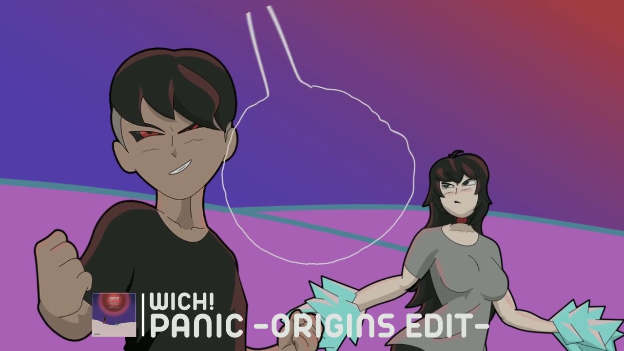 Panic -Origins Edit- - Wich!