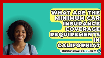 What Are the Minimum Car Insurance Coverage Requirements in California? -  InsuranceGuide360.com
