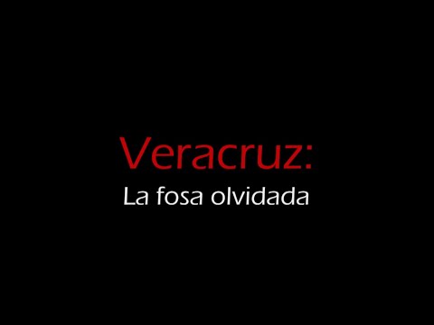 "Veracruz: la fosa olvidada", reportaje especial de Rompeviento TV. VERSIÓN ACTUALIZADA