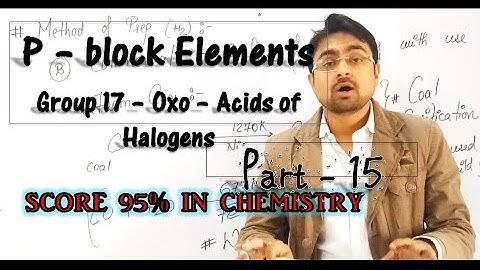 p - block Elements || Halogen - Grp 17 || Oxo - acids of Halogens || Part 15