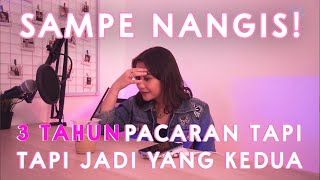 SAMPE NANGIS! 3 TAHUN PACARAN TAPI JADI YANG KEDUA. KOK MAU? | DENGARKAN CURHATKU