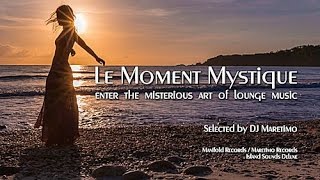 DJ Maretimo - Le Moment Mystique - Continuous Mix (2+ Hours) 2018, Lounge Music