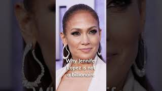 Why Jennifer Lopez Is Not A Billionaire