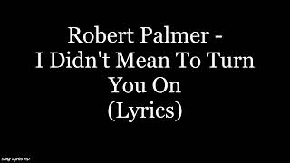Robert Palmer - I Didn't Mean To Turn You On (Lyrics HD) chords