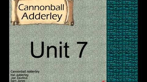 Cannonball Adderley: Unit 7.