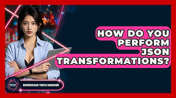 How Do You Perform JSON Transformations? - Emerging Tech Insider