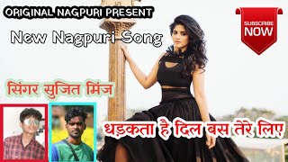 Dhadakta Hai Dil Bas Tere Liye Singer  Sujit Minz New Nagpuri Song 2019 No Voice Tag