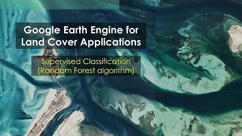 Supervised Classification (Random Forest algorithm) in Google Earth Engine (GEE)