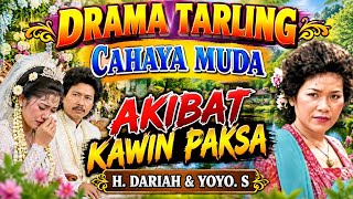 CAHAYA MUDA Tarling Drama || FORCED MARRIAGE CONSEQUENCES || H. DARIAH & YOYO. S