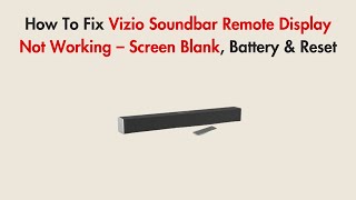 How To Fix Vizio Soundbar Remote Display Not Working – Screen Blank, Battery & Reset