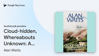 Cloud-hidden, Whereabouts Unknown: A Mountain… by Alan Watts · Audiobook preview