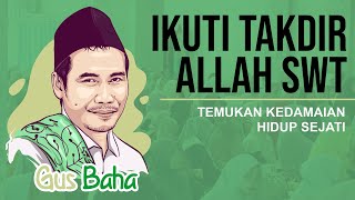 Ikuti Takdir Allah SWT, Temukan Kedamaian Hidup Sejati | Ngaji Gus Baha Terbaru #gusbaha