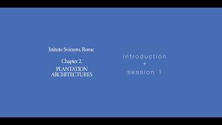 Intro & Session 1 ~ Plantation Architectures Symposium ~ Chapter 2