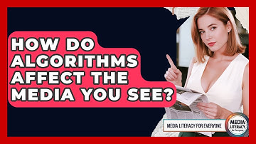 How Do Algorithms Affect The Media You See? - Media Literacy For Everyone