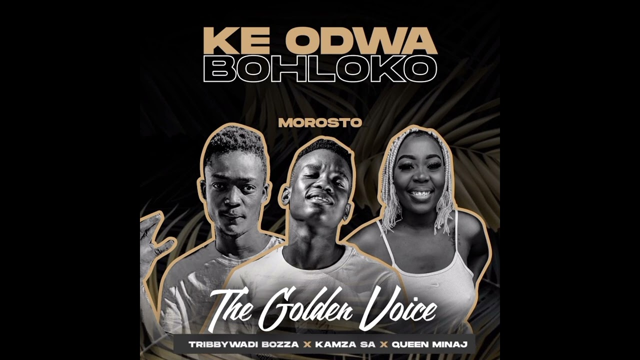 Watch Morosto_ke odwa Bohloko Feat Tribby,Kamza SA and Queen Minaj on YouTube Watch Morosto_ke odwa Bohloko Feat Tribby,Kamza SA and Queen Minaj on YouTube