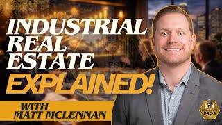 How Industrial Real Estate is Changing the Game | Tips from Matt McLennan