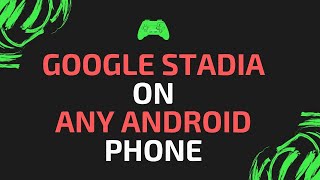 Run Stadia On Any Android Phone