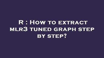 R : How to extract mlr3 tuned graph step by step?