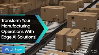 Transform Your Manufacturing Operations With Edge AI Solutions!