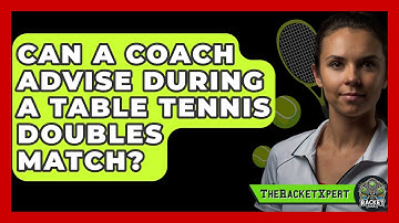 Can A Coach Advise During A Table Tennis Doubles Match? - The Racket Xpert