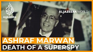 Ashraf Marwan: Death of a Superspy | Al Jazeera World