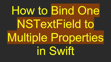 How to Bind One NSTextField to Multiple Properties in Swift