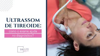 Ultrassom de tireoide: como o exame ajuda no diagnóstico? | Saluti