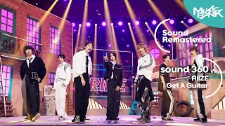 [사운드 360°] 뮤직뱅크, 라이즈(RIIZE) 'Get A Guitar' 🎼Sound Remastered🎧 공간음향 Ver. ㅣKBS 230908방송