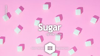 Sugar - Vibe Tracks | Royalty Free Music - No Copyright Music